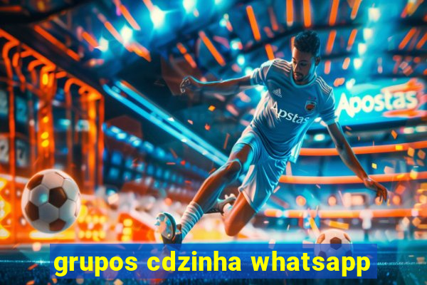 grupos cdzinha whatsapp